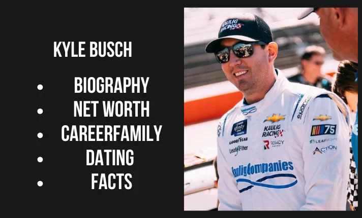 Kyle Busch Bio, Net worth, Family, Career, Dating, Facts