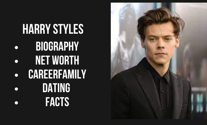 Harry Styles Bio, Net worth, Family, Career, Dating, Facts