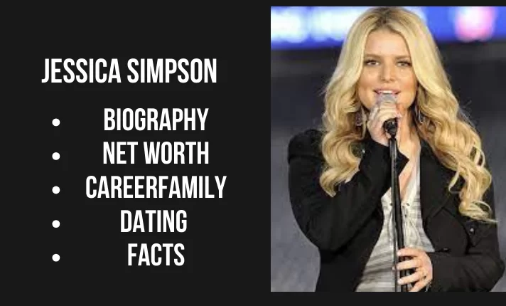 Jessica Simpson Bio, Net worth, Family, Career, Dating, Facts