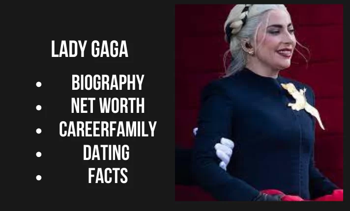 Lady Gaga Bio, Net worth, Family, Career, Dating, Facts