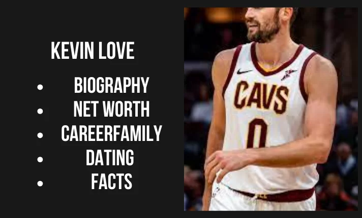 Kevin Love Bio, Net worth, Family, Career, Dating, Facts