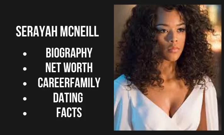 Serayah Mcneill Bio, Net worth, Family, Career, Dating, Facts