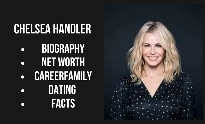Chelsea Handler Bio, Net worth, Family, Career, Dating, Facts