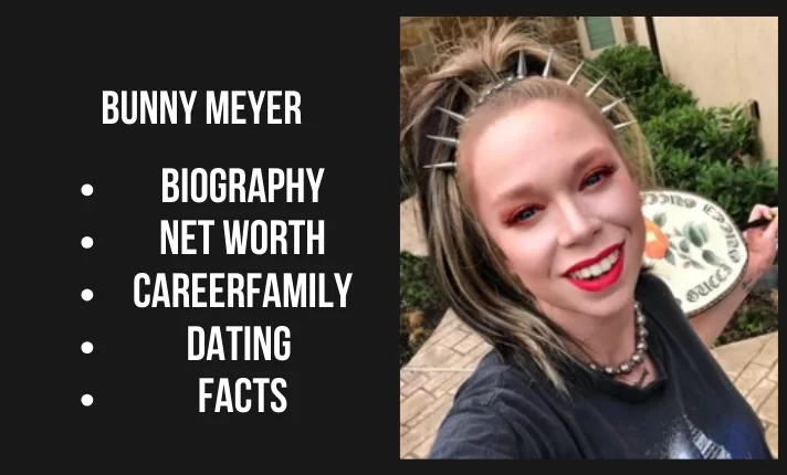 Bunny Meyer Bio, Net worth, Career, Family, Dating, Popularity, Facts