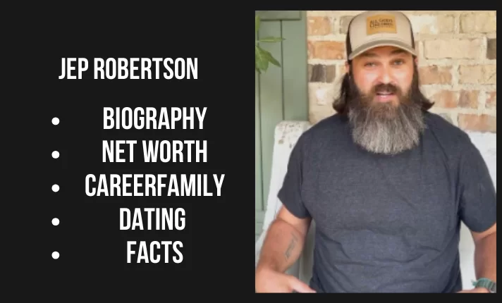 jep Robertson Bio, Net worth, Career, Family, Dating, Popularity, Facts