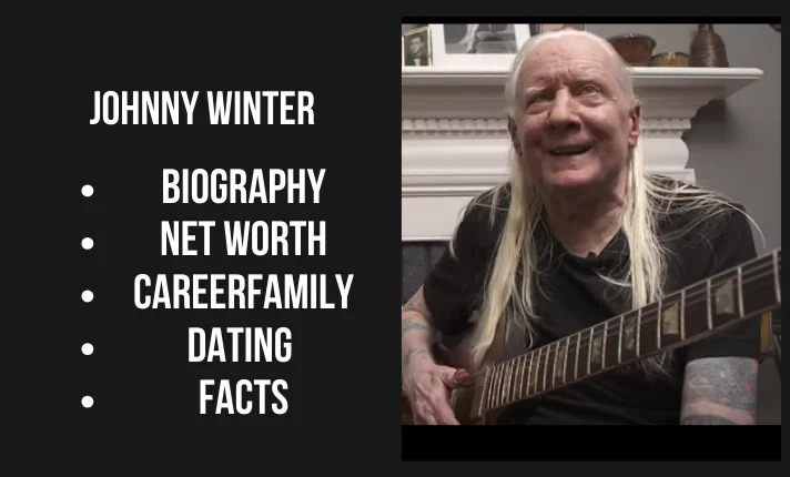 Johnny Winter Bio, Net worth, Career, Family, Dating, Popularity, Facts