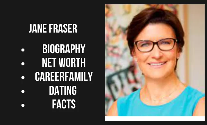 Jane Fraser Bio, Net worth, Career, Family, Dating, Popularity, Facts