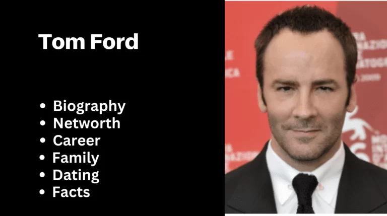 Tom Ford Bio, Net worth, Career, Family, Dating, Popularity, Facts