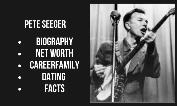 Pete Seeger Bio, Net worth, Career, Family, Dating, Popularity, Facts