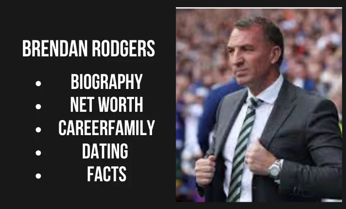 Brendan Rodgers Bio, Net worth, Career, Family, Dating, Popularity, 2024