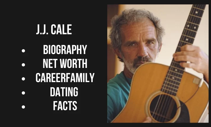 J.J. Cale Bio, Net worth, Career, Family, Dating, Popularity, Facts