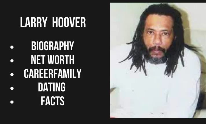Larry Hoover Bio, Net worth, Career, Family, Dating, Popularity, Facts