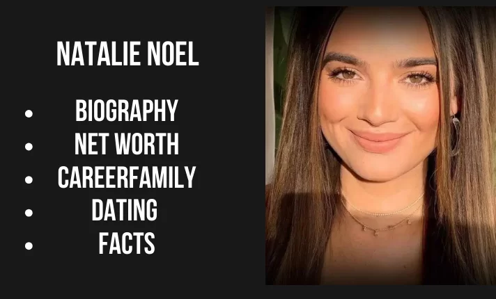 Natalie Noel Age, Height, Net Worth, Boyfriend 2024